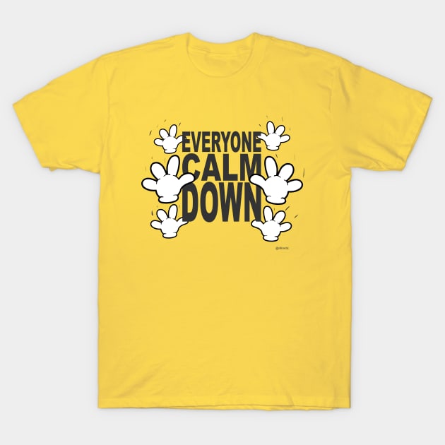 Everyone Calm Down T-Shirt by Dillo’s Diz